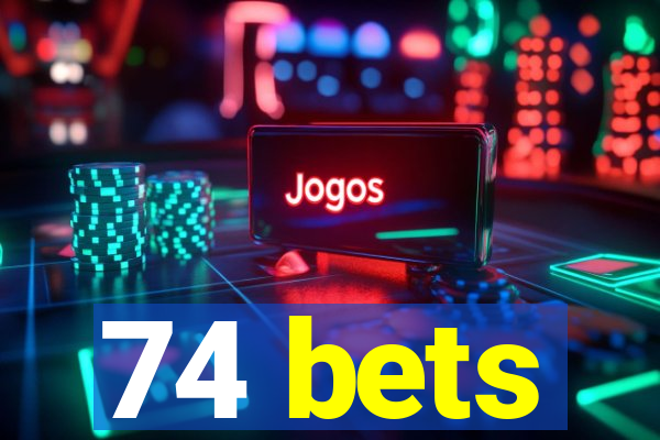 74 bets